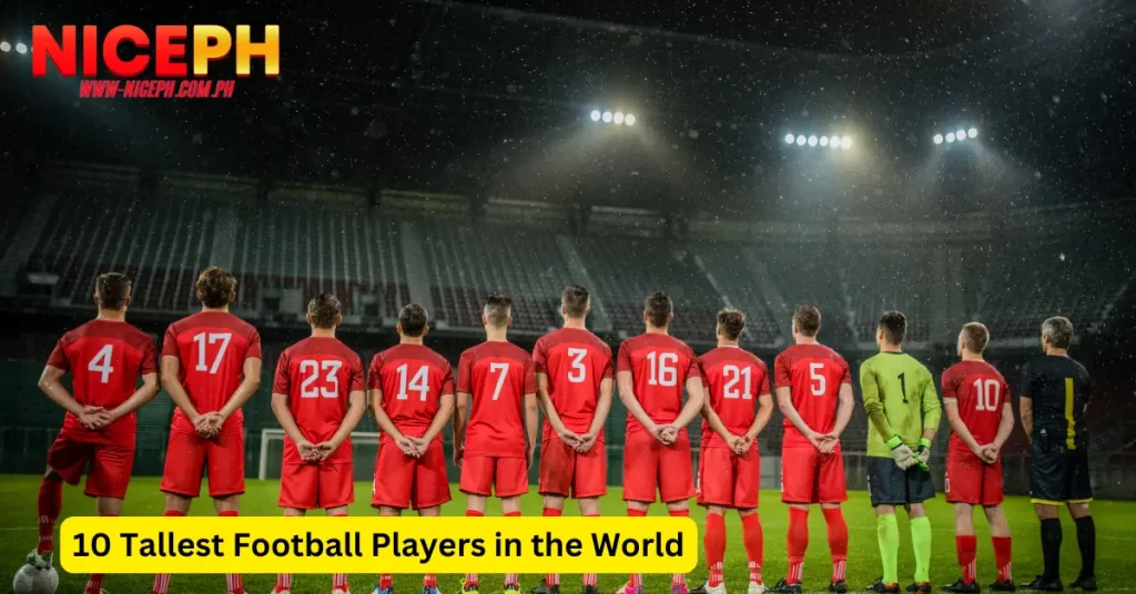 10 Tallest Football Players in the World