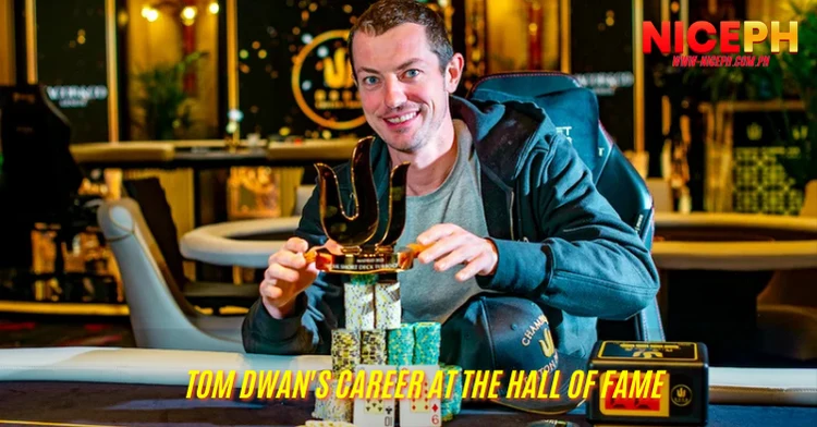 Tom Dwan's Career at the Hall Of Fame